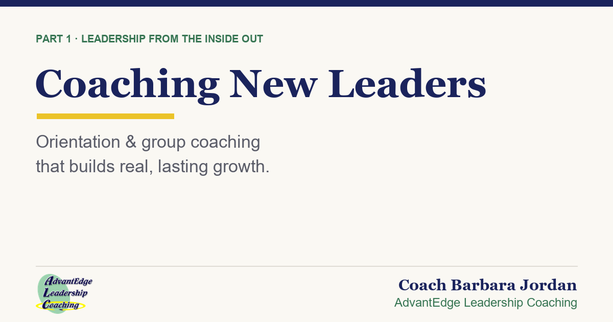 Blog title graphic on coaching new leaders through orientation and group coaching by Coach Barbara Jordan, AdvantEdge Leadership Coaching